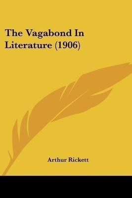 The Vagabond In Literature (1906)(English, Paperback, Rickett Arthur)