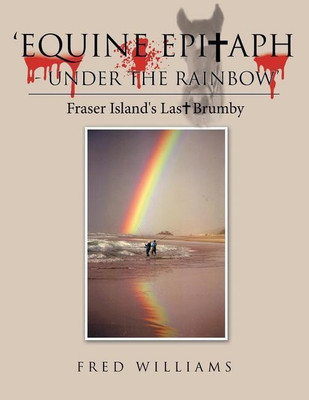 'Equine Epitaph - Under the Rainbow'(English, Paperback, Williams Fred)