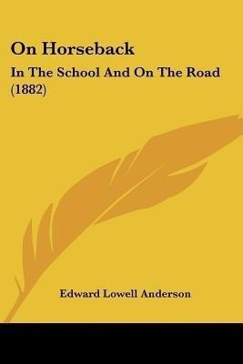On Horseback(English, Paperback, Anderson Edward Lowell)