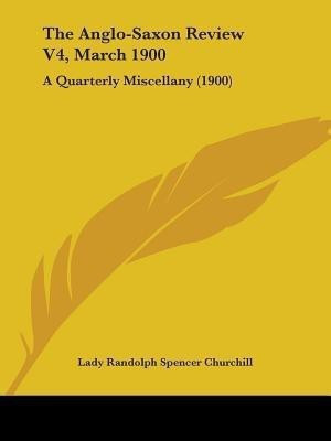 The Anglo-Saxon Review V4, March 1900(English, Paperback, unknown)