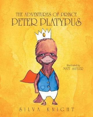 The Adventures of Prince Peter Platypus(English, Paperback, Knight Silva)