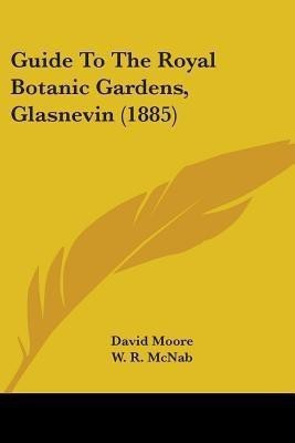 Guide To The Royal Botanic Gardens, Glasnevin (1885)(English, Paperback, Moore David)