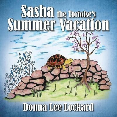 Sasha the Tortoise's Summer Vacation(English, Paperback, Lockard Donna Lee)