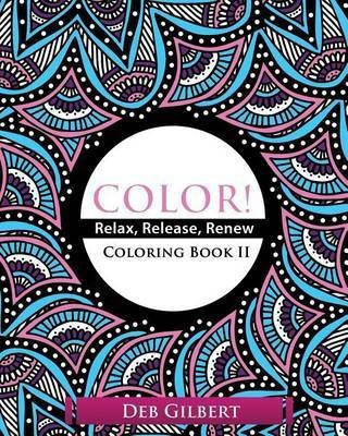 Color! Relax, Release, Renew Coloring Book II(English, Paperback, Gilbert Deb)