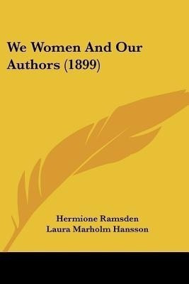 We Women And Our Authors (1899)(English, Paperback, Ramsden Hermione)
