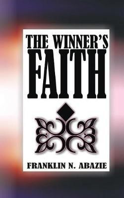 The Winner's Faith(English, Paperback, Abazie Franklin N)