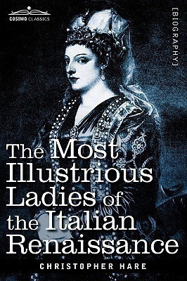 The Most Illustrious Ladies of the Italian Renaissance(English, Paperback, Hare Christopher)