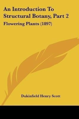 An Introduction To Structural Botany, Part 2(English, Paperback, Scott Dukinfield Henry)