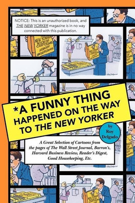 A Funny Thing Happened on the Way to the New Yorker(English, Paperback, Delgado Roy)