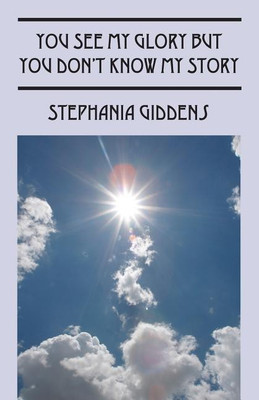 You See My Glory But You Don't Know My Story(English, Paperback, Giddens Stephania)