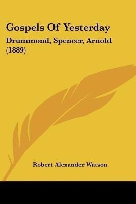 Gospels Of Yesterday(English, Paperback, Watson Robert Alexander)
