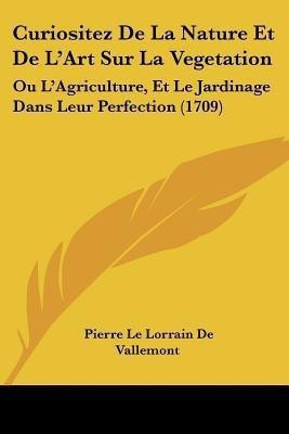 Curiositez De La Nature Et De L'Art Sur La Vegetation(English, Paperback, De Vallemont Pierre Le Lorrain)