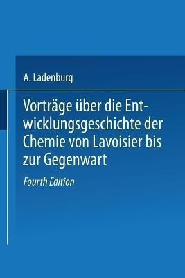 Vortraege UEber die Entwicklungsgeschichte der Chemie von Lavoisier bis zur Gegenwart(German, Paperback, Ladenburg A.)
