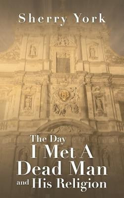 The Day I Met a Dead Man and His Religion(English, Paperback, York Sherry)