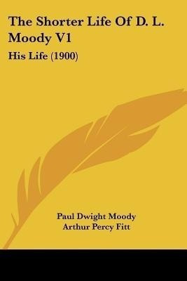 The Shorter Life Of D. L. Moody V1(English, Paperback, Moody Paul Dwight)