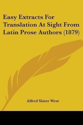 Easy Extracts For Translation At Sight From Latin Prose Authors (1879)(English, Paperback, West Alfred Slater)
