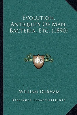 Evolution, Antiquity Of Man, Bacteria, Etc. (1890)(English, Paperback, Durham William)
