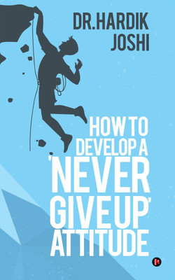 How to Develop a 'Never Give up' Attitude(English, Paperback, Joshi Hardik Dr)