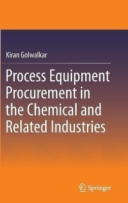 Process Equipment Procurement in the Chemical and Related Industries(English, Hardcover, Golwalkar Kiran)