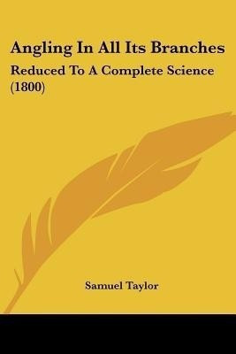 Angling In All Its Branches(English, Paperback, Taylor Samuel)