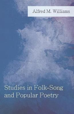 Studies in Folk-Song and Popular Poetry(English, Paperback, Williams Alfred M)