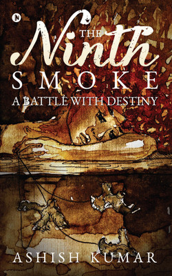 The Ninth Smoke  - A Battle with Destiny(English, Paperback, Kumar Ashish)