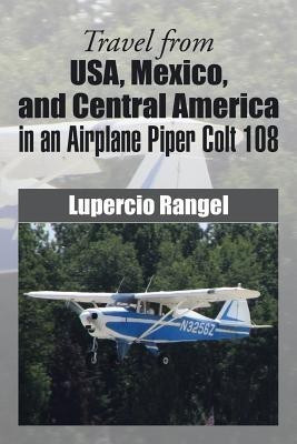 Travel from USA, Mexico, and Central America in an Airplane Piper Colt 108(English, Paperback, Rangel Lupercio)