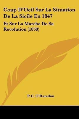 Coup D'Oeil Sur La Situation De La Sicile En 1847(French, Paperback, O'Raredon P C)