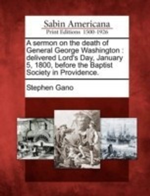 A Sermon on the Death of General George Washington(English, Paperback, Gano Stephen)