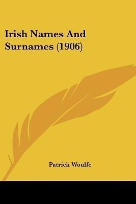 Irish Names And Surnames (1906)(English, Paperback, Woulfe Patrick)