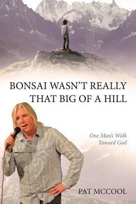 Bonsai Wasn't Really That Big Of A Hill(English, Paperback, McCool Pat)