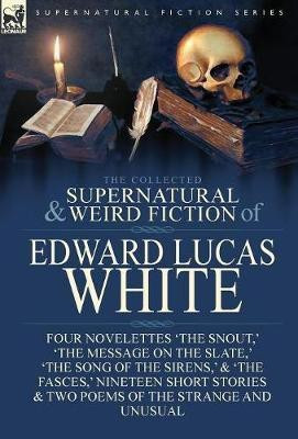 The Collected Supernatural and Weird Fiction of Edward Lucas White(English, Hardcover, White Edward Lucas)