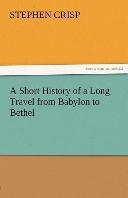A Short History of a Long Travel from Babylon to Bethel(English, Paperback, Crisp Stephen)