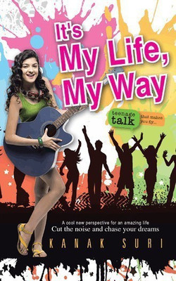 It's My Life My Way  - Cut the Noise and Chase Your Dreams(English, Paperback, Kanak Suri)