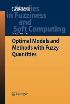 Optimal Models and Methods with Fuzzy Quantities(English, Paperback, Cao Bing-Yuan)