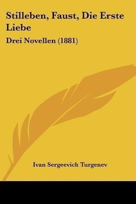 Stilleben, Faust, Die Erste Liebe(German, Paperback, Turgenev Ivan Sergeevich)