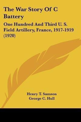 The War Story Of C Battery(English, Paperback, Samson Henry T)