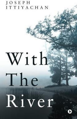 With the River(English, Paperback, Ittiyachan Joseph)