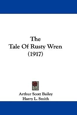 The Tale Of Rusty Wren (1917)(English, Paperback, Bailey Arthur Scott)