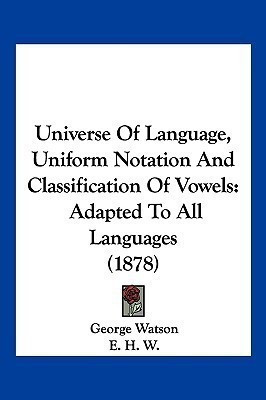 Universe Of Language, Uniform Notation And Classification Of Vowels(English, Paperback, Watson George)