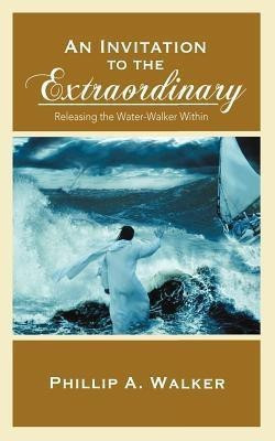 An Invitation to the Extraordinary(English, Paperback, Walker Phillip Anthony)