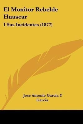 El Monitor Rebelde Huascar(Spanish, Paperback, Garcia Jose Antonio Garcia y)