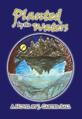 Planted by the Waters(English, Hardcover, Carter-Ball J)