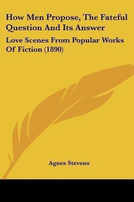 How Men Propose, The Fateful Question And Its Answer(English, Paperback, unknown)