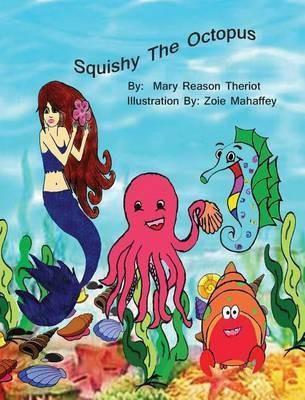 Squishy the Octopus(English, Hardcover, Theriot Mary Reason)