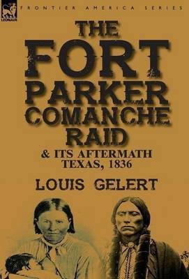 The Fort Parker Comanche Raid & its Aftermath, Texas, 1836(English, Hardcover, Gelert Louis)