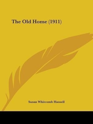 The Old Home (1911)(English, Paperback, Hassell Susan Whitcomb)