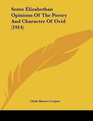 Some Elizabethan Opinions Of The Poetry And Character Of Ovid (1914)(English, Paperback, Cooper Clyde Barnes)