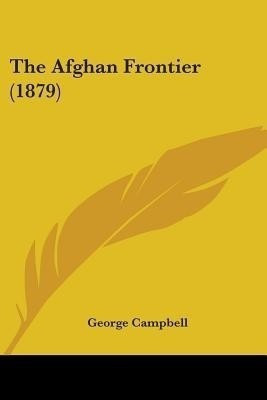 The Afghan Frontier (1879)(English, Paperback, Campbell George)
