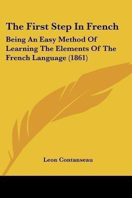 The First Step In French(English, Paperback, Contanseau Leon)